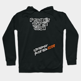 If you didn´t want the garden, why did you plant the seed? (White letter) Hoodie